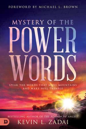 Mystery of the Power Words: Speak the Words That Move Mountains and Make Hell Tremble de Kevin Zadai