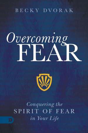 Overcoming Fear de Becky Dvorak