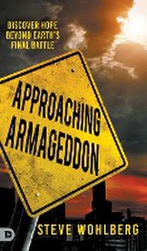 Approaching Armageddon de Steve Wohlberg