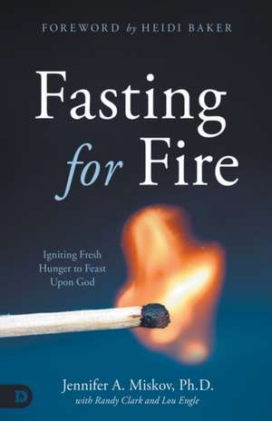 Fasting for Fire de Jennifer A Miskov