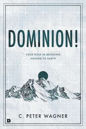 Dominion! de C. Peter Wagner