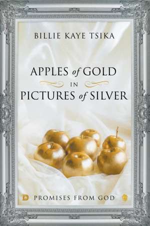 Apples of Gold in Pictures of Silver de Billie Kaye Tsika