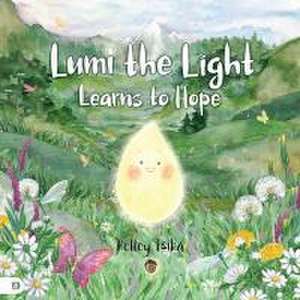 Lumi the Light Learns to Hope de Kelley Tsika