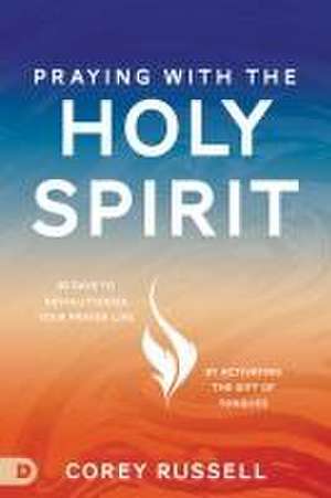 Praying with the Holy Spirit de Corey Russell