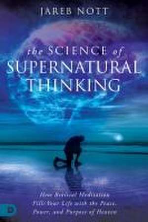 The Science of Supernatural Thinking de Jareb Nott