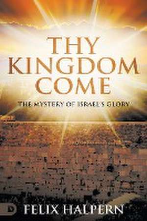 Thy Kingdom Come de Felix Halpern