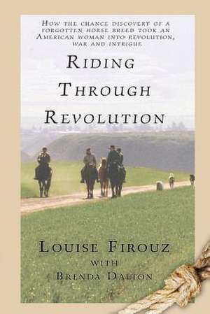 Riding Through Revolution de Louise Firouz