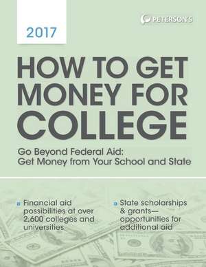 How to Get Money for College 2017 de Peterson's