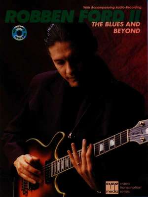 Robben Ford -- The Blues and Beyond de Robben Ford