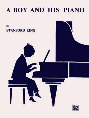 A Boy and His Piano: Twenty-One Easy Pieces for Piano de Stanford King