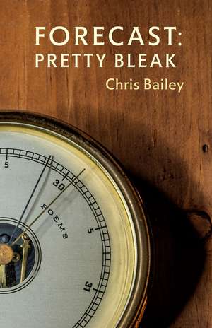 Forecast: Pretty Bleak: Poems de Chris Bailey