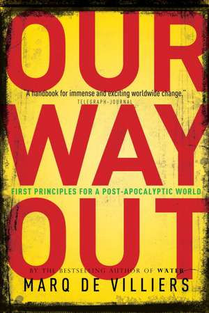 Our Way Out: First Principles for a Post-Apocalyptic World de Marq De Villiers