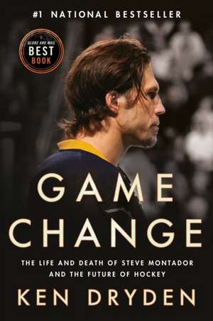 Game Change: The Life and Death of Steve Montador, and the Future of Hockey de Ken Dryden