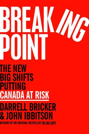 Breaking Point: The New Big Shifts Putting Canada at Risk de Darrell Bricker