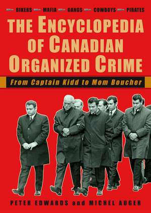 The Encyclopedia of Canadian Organized Crime: From Captain Kidd to Mom Boucher de Peter Edwards