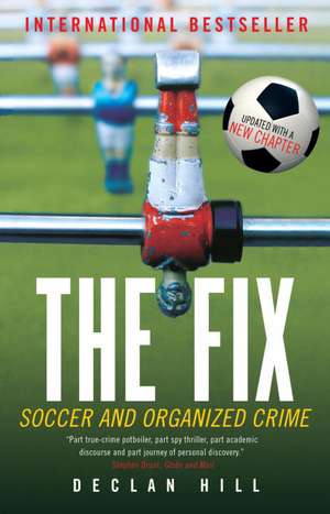 The Fix: Soccer and Organized Crime de Declan Hill