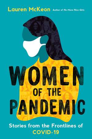 Women of the Pandemic: Stories from the Frontlines of COVID-19 de Lauren McKeon