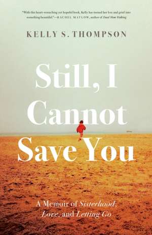 Still, I Cannot Save You de Kelly S. Thompson