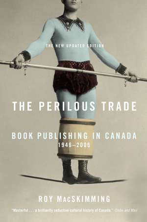 The Perilous Trade: Book Publishing in Canada, 1946-2006 de Roy MacSkimming