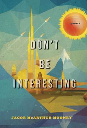 Don't be Interesting de James McArthur Mooney