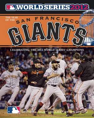 Year of the San Francisco Giants: 2012 World Series Champions de Major League Baseball