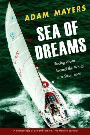 Sea of Dreams: Racing Alone Around the World in a Small Boat de Adam Mayers