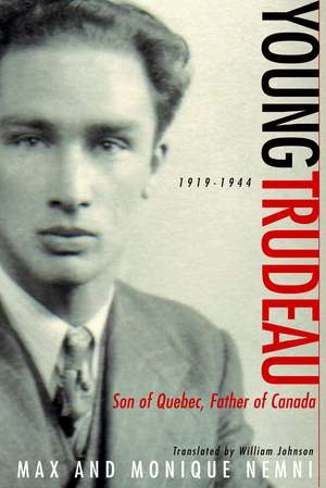 Young Trudeau: Son of Quebec, Father of Canada de Max Nemni