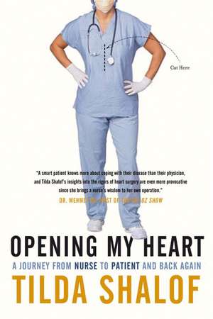 Opening My Heart: A Journey from Nurse to Patient and Back Again de Tilda Shalof