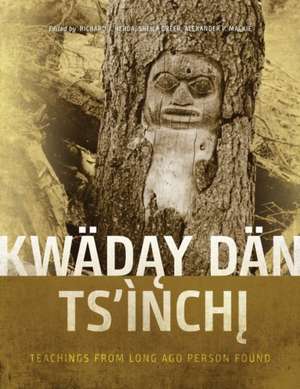 Kwday Dn Tsnchi: Teachings from Long Ago Person Found de Richard J. Hebda