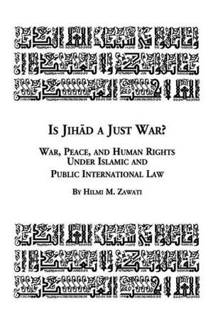 Is Jihad a Just War? War, Peace and Human Rights Under Islamic and Public International Law de Hilmi Zawati