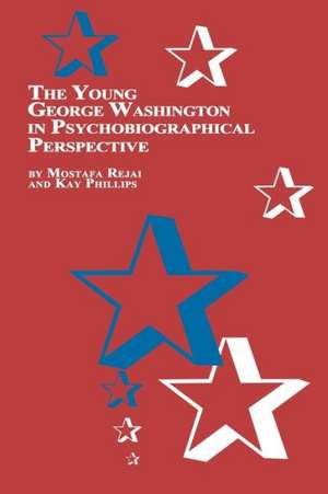 The Young George Washington in Psychobiographical Perspective de M. Rejai