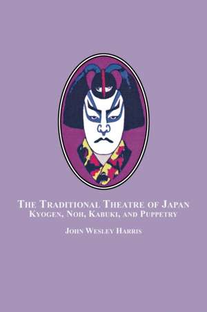 The Traditional Theatre of Japan de JOHN WESLEY HARRIS