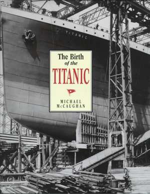 The Birth of the Titanic de Michael McCaughan