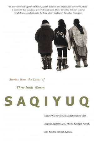 Saqiyuq: Stories from the Lives of Three Inuit Women de Nancy Wachowich