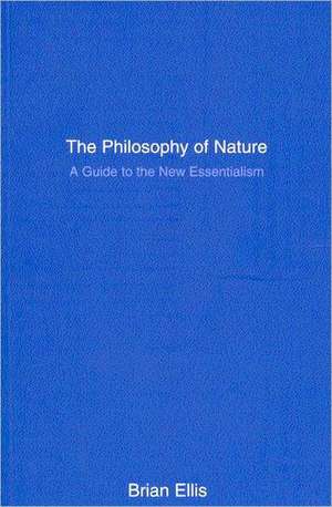 The Philosophy of Nature: A Guide to the New Essentialism de Brian Ellis