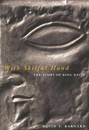 With Skilful Hand: The Story of King David de David T. Barnard
