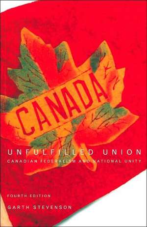 Unfulfilled Union: Canadian Federalism and National Unity de Garth Stevenson