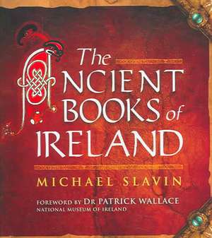 The Ancient Books of Ireland de Michael Slavin