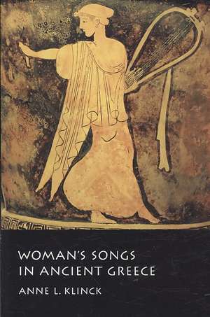 Woman's Songs in Ancient Greece de Anne L. Klinck