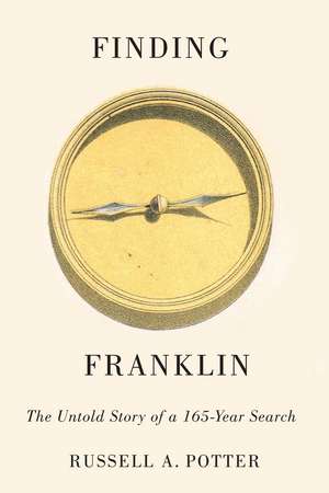 Finding Franklin: The Untold Story of a 165-Year Search de Russell A. Potter