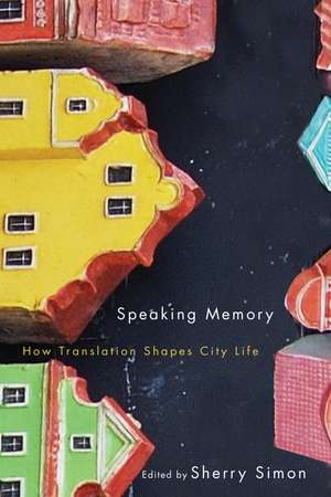 Speaking Memory: How Translation Shapes City Life de Sherry Simon