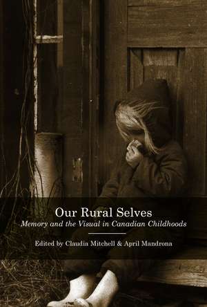 Our Rural Selves: Memory and the Visual in Canadian Childhoods de Claudia Mitchell