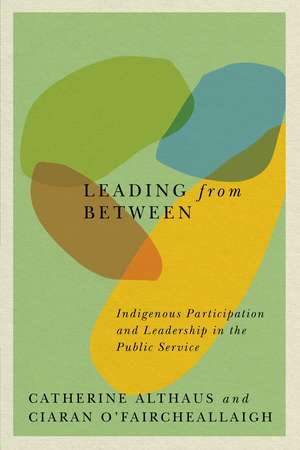 Leading from Between: Indigenous Participation and Leadership in the Public Service de Catherine Althaus