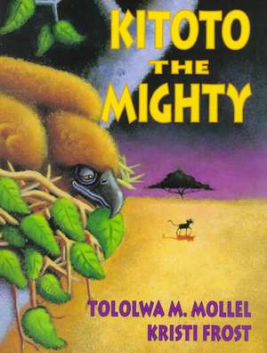 Kitoto the Mighty: The Story of the Underground Railroad de Tololwa M. Mollel