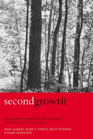 Second Growth: Community Economic Development in Rural British Columbia de Sean Markey
