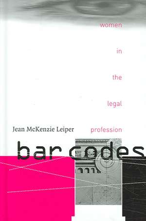 Bar Codes: Women in the Legal Profession de Jean McKenzie Leiper