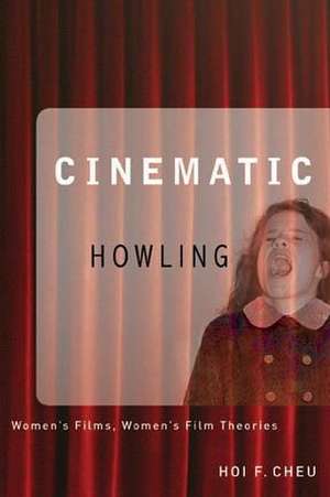 Cinematic Howling: Women's Films, Women's Film Theories de Hoi Cheu