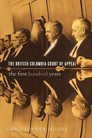 The British Columbia Court of Appeal: The First Hundred Years de Christopher Moore