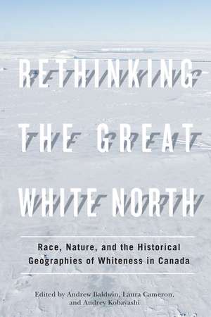 Rethinking the Great White North: Race, Nature, and the Historical Geographies of Whiteness in Canada de Andrew Baldwin