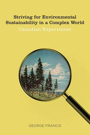 Striving for Environmental Sustainability in a Complex World: Canadian Experiences de George Francis